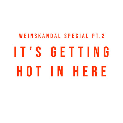 Weinskandal Special pt.2: It's getting hot in here!